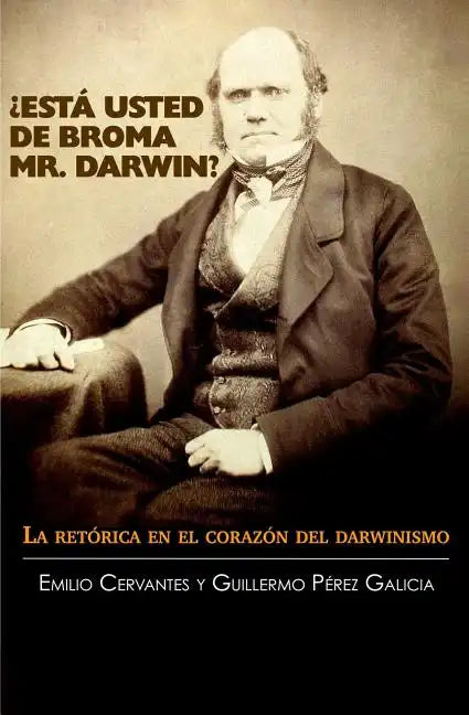 ¿Está Usted de Broma Mr. Darwin?: La retórica en el corazón del darwinismo - Paperback