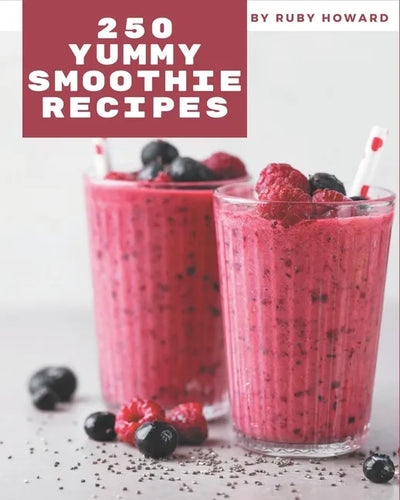 250 Yummy Smoothie Recipes: More Than a Yummy Smoothie Cookbook - Paperback