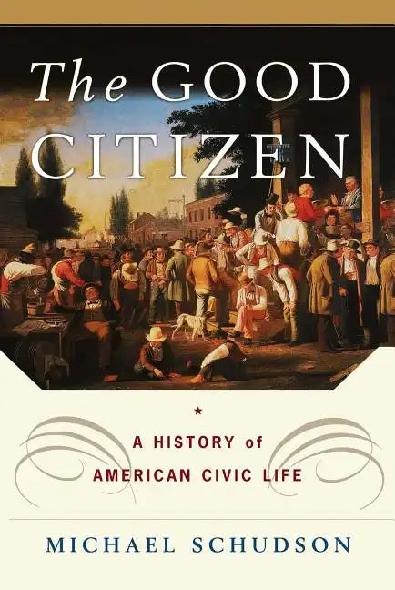 The Good Citizen: A History of American Civic Life - Paperback