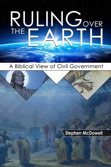 Ruling Over the Earth: A Biblical View of Civil Government - Paperback