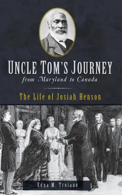 Uncle Tom's Journey from Maryland to Canada: The Life of Josiah Henson - Hardcover