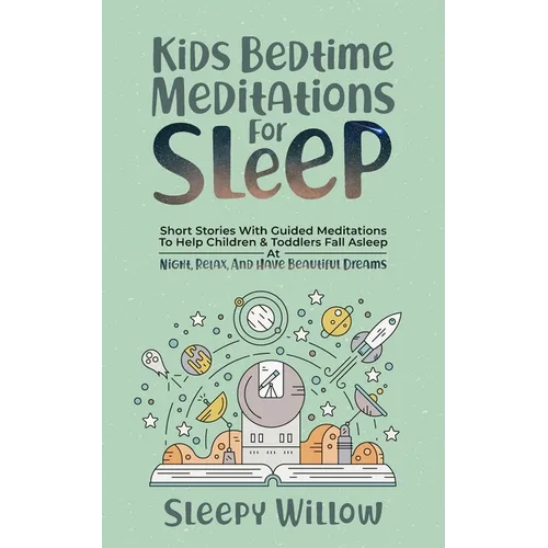 Kids Bedtime Meditations For Sleep: Short Stories With Guided Meditations To Help Children & Toddlers Fall Asleep At Night, Relax, And Have Beautiful - Paperback