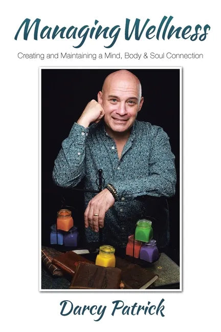 Managing Wellness: Creating and Maintaining a Mind, Body & Soul Connection - Paperback