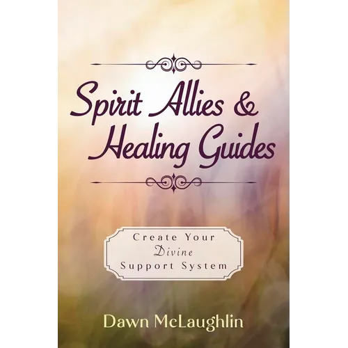 Spirit Allies & Healing Guides: Create Your Divine Support System - Paperback