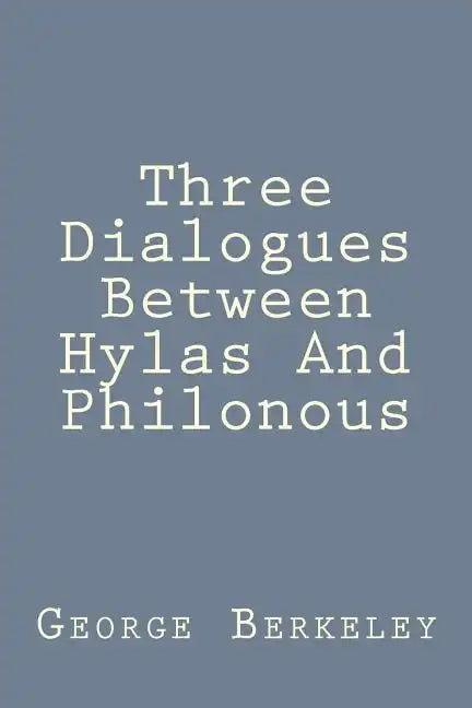 Three Dialogues Between Hylas And Philonous - Paperback