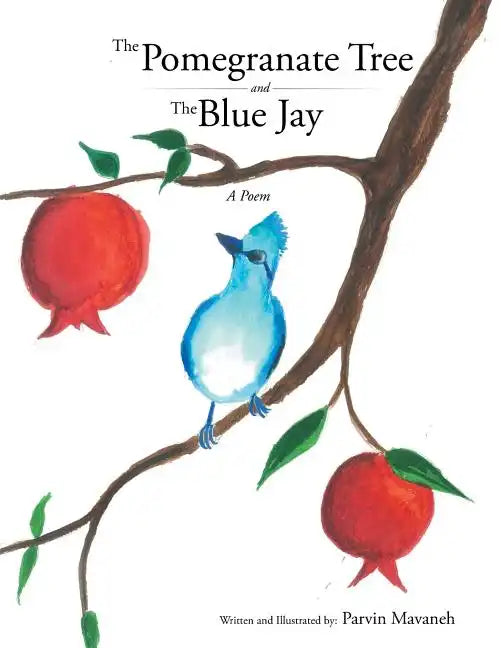 The Pomegranate Tree and The Blue Jay: A poem - Paperback