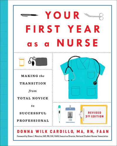 Your First Year as a Nurse, Revised Third Edition: Making the Transition from Total Novice to Successful Professional - Paperback