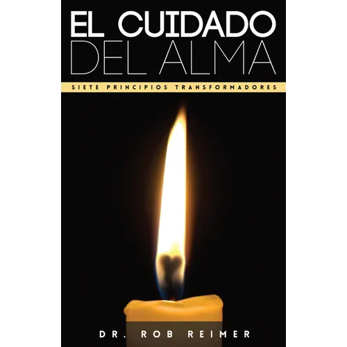 El Cuidado del Alma / Soul Care: Siete Principios Transformadores / 7 Transformational Principles for a Healthy Soul - Paperback