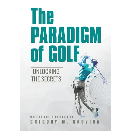 The Paradigm of Golf: Unlocking the Secrets - Paperback