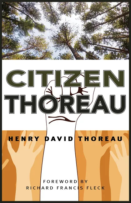 Citizen Thoreau: Walden, Civil Disobedience, Life Without Principle, Slavery in Massachusetts, a Plea for Captain John Brown - Hardcover
