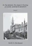 In My Opinion, The Inquest Hearing of Lizzie Andrew Borden: Volume 1 - Hardcover