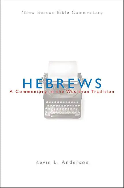 Hebrews: A Commentary in the Wesleyan Tradition - Paperback
