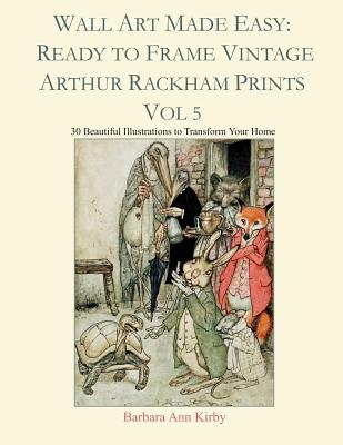 Wall Art Made Easy: Ready to Frame Vintage Arthur Rackham Prints Vol 5: 30 Beautiful Illustrations to Transform Your Home - Paperback