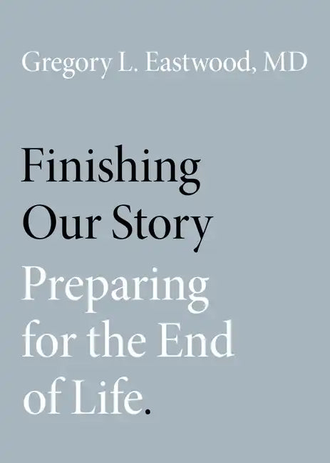 Finishing Our Story: Preparing for the End of Life - Paperback