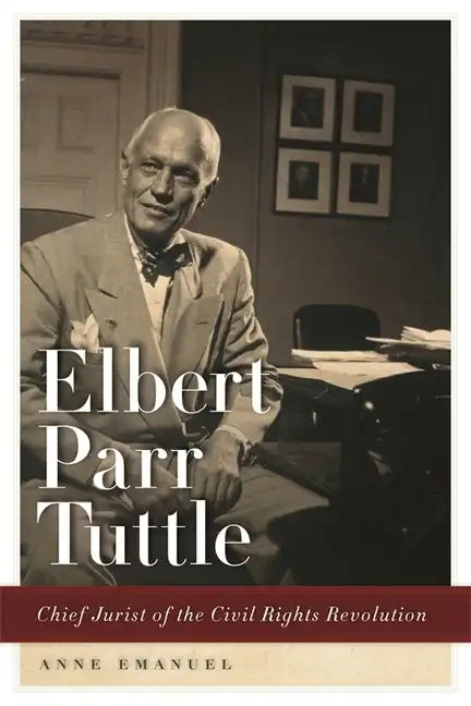 Elbert Parr Tuttle: Chief Jurist of the Civil Rights Revolution - Paperback
