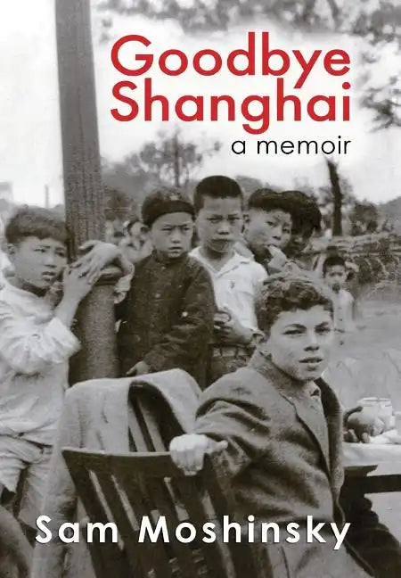 Goodbye Shanghai: A Memoir - Hardcover