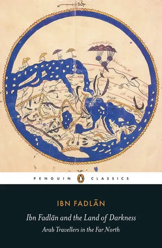 Ibn Fadlan and the Land of Darkness: Arab Travellers in the Far North - Paperback