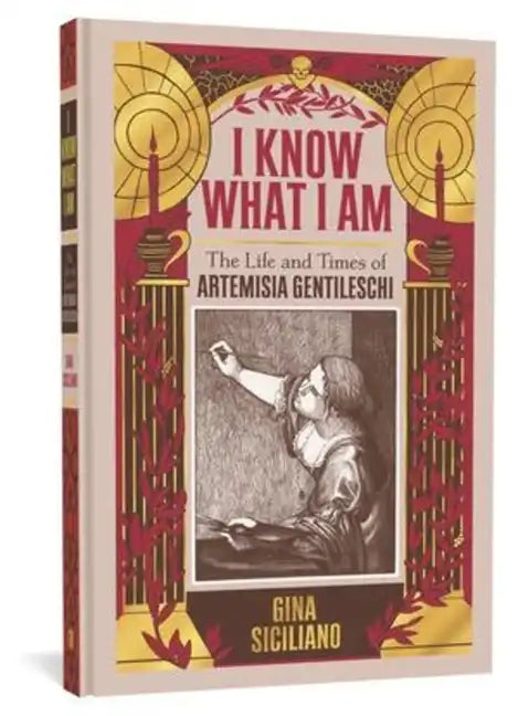 I Know What I Am: The Life and Times of Artemisia Gentileschi - Hardcover