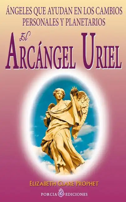 El Arcangel Uriel: Angeles que ayudan en los cambios personales y planetarios - Paperback