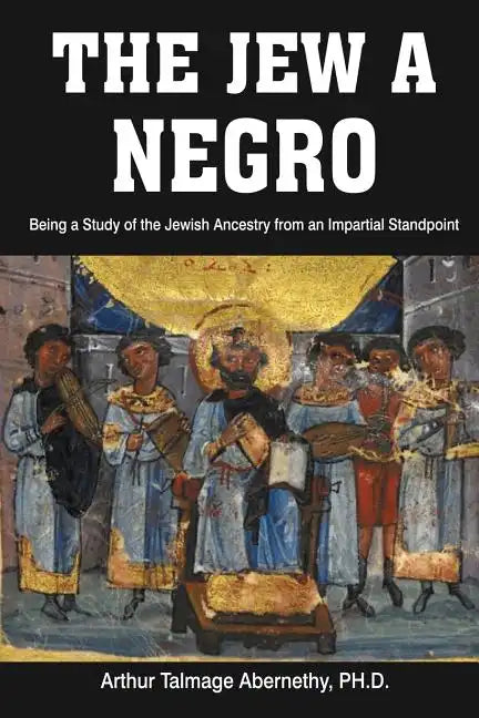 The Jew a Negro: Being a Study of the Jewish Ancestry from an Impartial Standpoint - Paperback