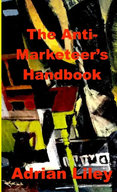 The Anti-Marketeer's Handbook - Paperback