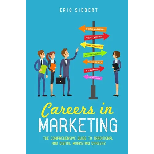 Careers In Marketing: The Complete Guide to Marketing and Digital Marketing Careers - Paperback