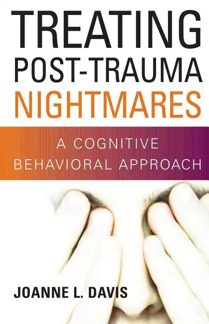 Treating Post-Trauma Nightmares: A Cognitive Behavioral Approach - Hardcover