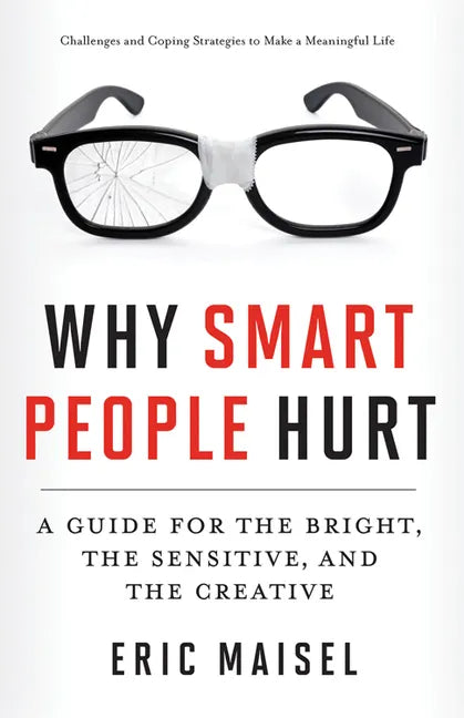 Why Smart People Hurt: A Guide for the Bright, the Sensitive, and the Creative (Creative Thinking & Positive Thinking Book, Mastering Creative Anxiety - Paperback