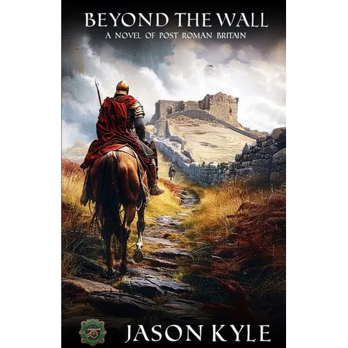 Beyond The Wall: A Novel of Post - Roman Britain - Paperback