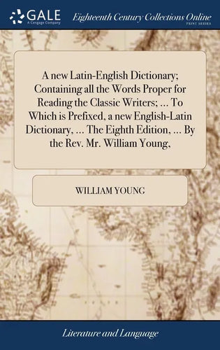 A new Latin-English Dictionary; Containing all the Words Proper for Reading the Classic Writers; ... To Which is Prefixed, a new English-Latin Diction - Hardcover