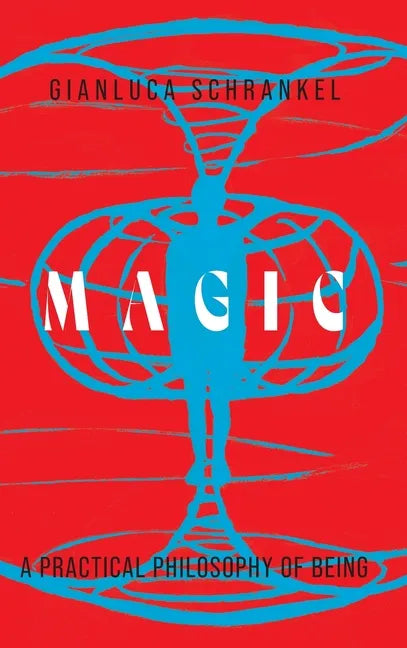 Magic: A Practical Philosophy of Being - Hardcover