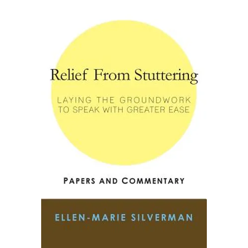 Relief From Stuttering: Laying the Groundwork to Speak with Greater Ease - Paperback