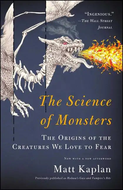 The Science of Monsters: The Origins of the Creatures We Love to Fear - Paperback