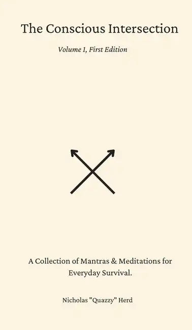 The Conscious Intersection: A Collection of Mantras & Meditations for Everyday Survival. - Hardcover