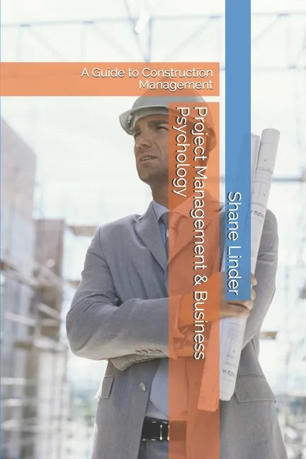 Project Management & Business Psychology: A Guide to Construction Management - Paperback