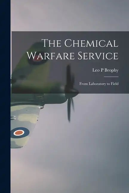 The Chemical Warfare Service; From Laboratory to Field - Paperback
