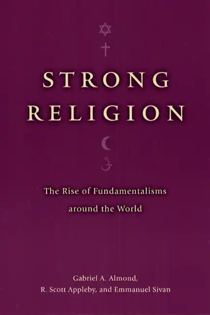 Strong Religion: The Rise of Fundamentalisms Around the World - Paperback