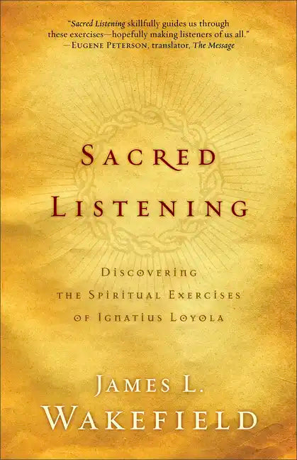 Sacred Listening: Discovering the Spiritual Exercises of Ignatius Loyola - Paperback