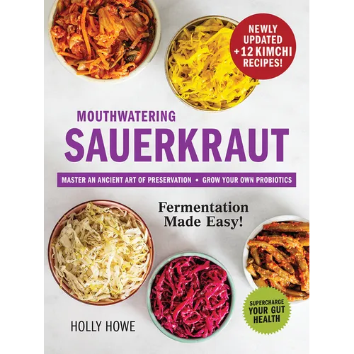 Mouthwatering Sauerkraut Fermentation Made Easy!: Master an Ancient Art of Preservation, Grow Your Own Probiotics, Supercharge Your Gut Health - Paperback