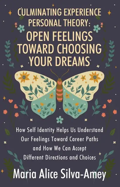 Culminating Experience Personal Theory: Open Feelings Toward Choosing Your Dreams: How Self Identity Helps Us Understand Our Feelings Toward Career Pa - Paperback