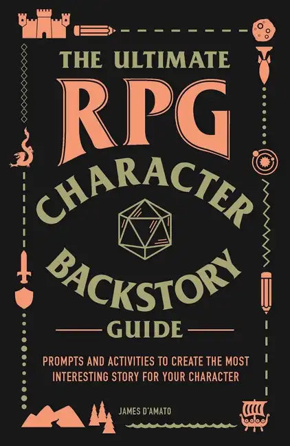 The Ultimate RPG Character Backstory Guide: Prompts and Activities to Create the Most Interesting Story for Your Character - Paperback