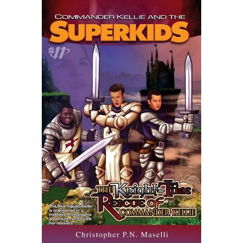 (Commander Kellie and the Superkids' Adventures #11) The Knight-Time Rescue of Commander Kellie - Paperback