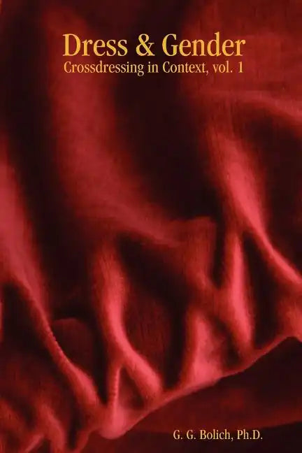 Dress & Gender: Crossdressing in Context, vol. 1 - Paperback