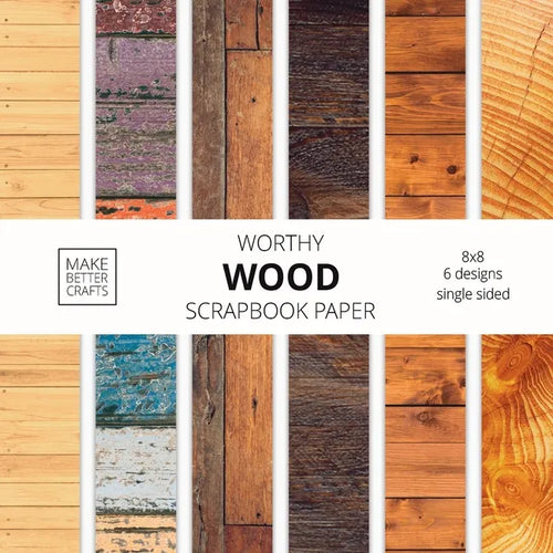 Worthy Wood Scrapbook Paper: 8x8 Designer Wood Grain Patterns for Decorative Art, DIY Projects, Homemade Crafts, Cool Art Ideas - Paperback