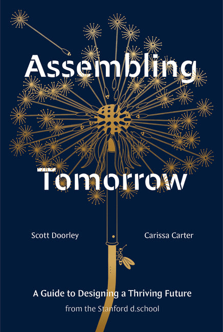 Assembling Tomorrow: A Guide to Designing a Thriving Future from the Stanford D.School - Hardcover