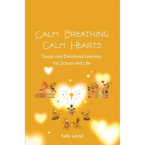 Calm Breathing Calm Hearts: Social and Emotional Learning for School and Life - Paperback