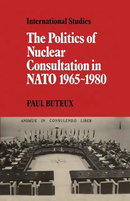 The Politics of Nuclear Consultation in NATO 1965 1980 - Paperback
