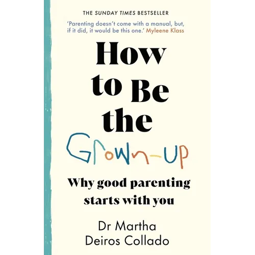 How to Be the Grown-Up: Why Good Parenting Starts with You - Paperback