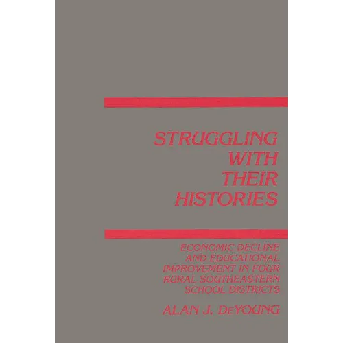 Struggling with Their Histories: Economic Decline and School Improvement in Four Rural Southeastern School Districts - Hardcover