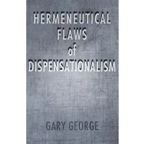 The Hermeneutical Flaws of Dispensationalism - Paperback